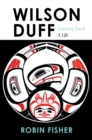 Wilson Duff : Coming Back, a Life - eBook