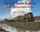 The Last Steam Railways : Volume 1: The People's Republic of China - Book