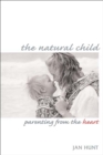 The Natural Child : Parenting from the Heart - eBook