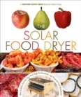 The Solar Food Dryer : How to Make and Use Your Own Low-Cost, High Performance, Sun-Powered Food Dehydrator - eBook