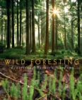 Wild Foresting : Practicing Nature's Wisdom - eBook