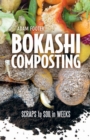 Bokashi Composting : Scraps to Soil in Weeks - eBook