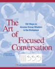 The Art of Focused Conversation : 100 Ways to Access Group Wisdom in the Workplace - eBook