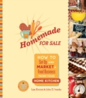 Homemade for Sale : How to Set Up and Market a Food Business from Your Home Kitchen - eBook