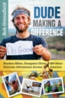 Dude Making a Difference : Bamboo Bikes, Dumpster Dives and Other Extreme Adventures Across America - eBook