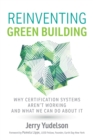 Reinventing Green Building : Why Certification Systems Aren't Working and What We Can Do About It - eBook