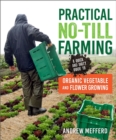 Practical No-Till Farming : A Quick and Dirty Guide to Organic Vegetable and Flower Growing - eBook
