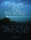 Science and the World : Philosophical Approaches - Book