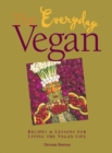 The Everyday Vegan : Recipes & Lessons for Living the Vegan Life - eBook