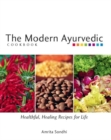 The Modern Ayurvedic Cookbook : Healthful, Healing Recipes for Life - eBook
