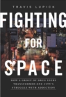 Fighting for Space : How a Group of Drug Users Transformed One City's Struggle with Addiction - eBook