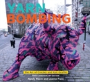 Yarn Bombing : The Art of Crochet and Knit Graffiti: Tenth Anniversary Edition - eBook