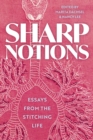 Sharp Notions : Essays from the Stitching Life - eBook