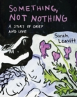 Something, Not Nothing : A Story of Grief and Love - Book