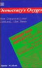 Democracy's Oxygen : How the Corporations Control the News - Book