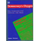 Democracy's Oxygen : How the Corporations Control the News - Book