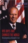 895 Days That Changed The World – The presidency of Gerald R. Ford - Book