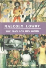 Malcolm Lowry : The Man and His Work - Book