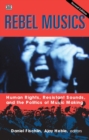Rebel Musics, Volume 2 - Human Rights, Resistant Sounds, and the Politics of Music Making - Book