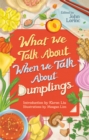 What We Talk About When We Talk About Dumplings - Book