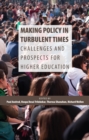 Making Policy in Turbulent Times : Challenges and Prospects for Higher Education - eBook