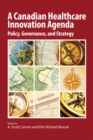 A Canadian Healthcare Innovation Agenda : Policy, Governance, and Strategy - eBook