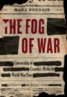 The Fog of War : Censorship of Canada's Media in World War II - eBook