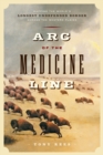 Arc of the Medicine Line : Mapping the World's Longest Undefended Border Across the Western Plains - eBook