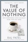 Value Of Nothing : Why Everything Costs So Much More Than We Think - eBook