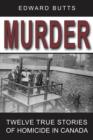 Murder : Twelve True Stories of Homicide in Canada - eBook