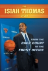 The Isiah Thomas Story : From the Back Court to the Front Office - eBook