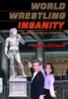 World Wrestling Insanity : THE DECLINE AND FALL OF A FAMILY EMPIRE - eBook