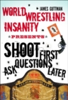 Shoot First Ask Questions Later : World Wrestling Insanity - eBook