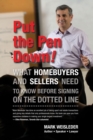 Put The Pen Down! : What homebuyers and sellers need to know before signing on the dotted line - eBook