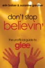 Don't Stop Believin' : The Unofficial Guide to Glee - eBook