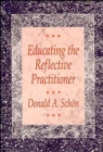 Educating the Reflective Practitioner : Toward a New Design for Teaching and Learning in the Professions - Book