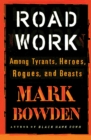 Road Work : Among Tyrants, Heroes, Rogues, and Beasts - eBook
