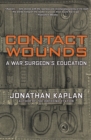 Contact Wounds : A War Surgeon's Education - eBook