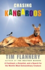 Chasing Kangaroos : A Continent, a Scientist, and a Search for the World's Most Extraordinary Creature - eBook