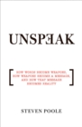 Unspeak : How Words Become Weapons, How Weapons Become a Message, and How That Message Becomes Reality - eBook