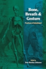 Bone, Breath, and Gesture : Practices of Embodiment Volume 1 - Book