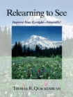Relearning to See : Improve Your Eyesight Naturally! - Book