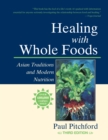 Healing with Whole Foods, Third Edition : Asian Traditions and Modern Nutrition--Your holistic guide to healing body and mind through food and nutrition - Book
