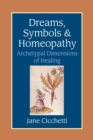 Dreams, Symbols, and Homeopathy : Archetypal Dimensions of Healing - Book