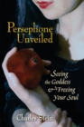 Persephone Unveiled : Seeing the Goddess and Freeing Your Soul - Book