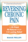 Reversing Chronic Pain : A 10-Point All-Natural Plan for Lasting Relief - Book