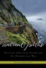 Ancient Paths : Discover Christian Formation the Benedictine Way - eBook
