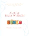 A Little Daily Wisdom : Christian Women Mystics - eBook