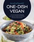 One-Dish Vegan Revised and Expanded Edition : 175 Soul-Satisfying Recipes for Easy and Delicious One-Pan and One-Plate Dinners - eBook