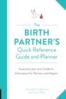 The Birth Partner's Quick Reference Guide and Planner : Essential Labor and Childbirth Information for Partners and Helpers - Book